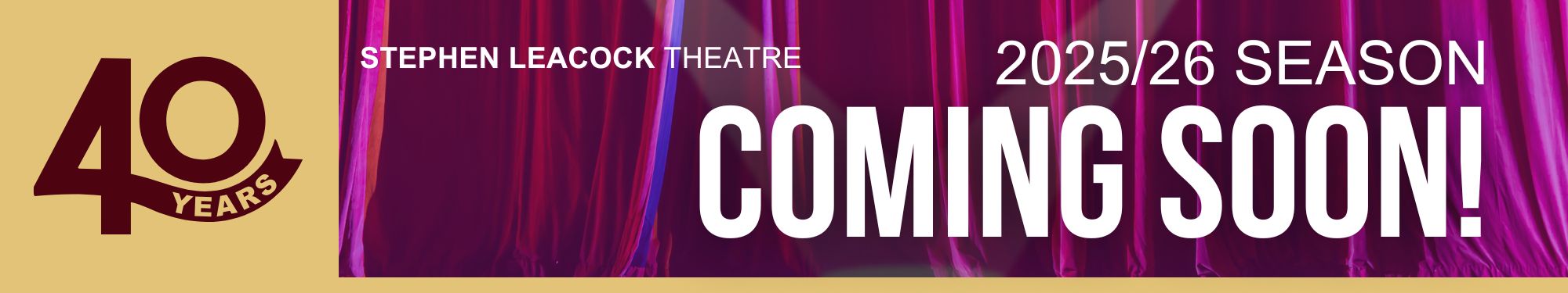 40 years stephen leacock theatre 2025/26 season coming soon with purple curtain in background