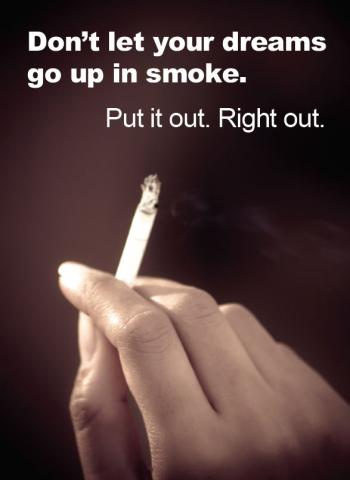 hand holding a lit cigarette and the words Don't let your dreams go up in smoke. Put it out. Right out.