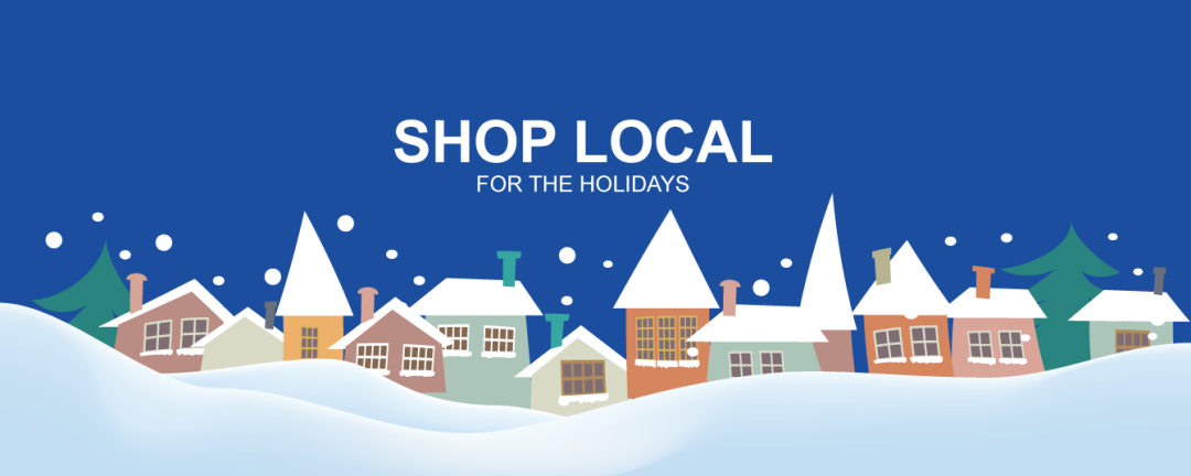 cartoon winter scene of houses with snow with the words shop local for the holidays